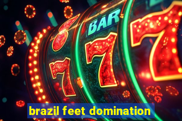 brazil feet domination